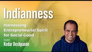 Harnessing Entrepreneurial Spirit for Social Good with Kedar Deshpande 